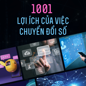 1001 Lợi Ích Của Việc Chuyển Đổi Số