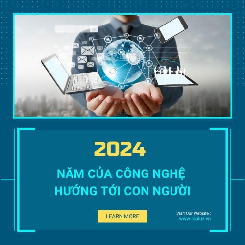 2024 - Năm Của Công Nghệ Hướng Tới Con Người