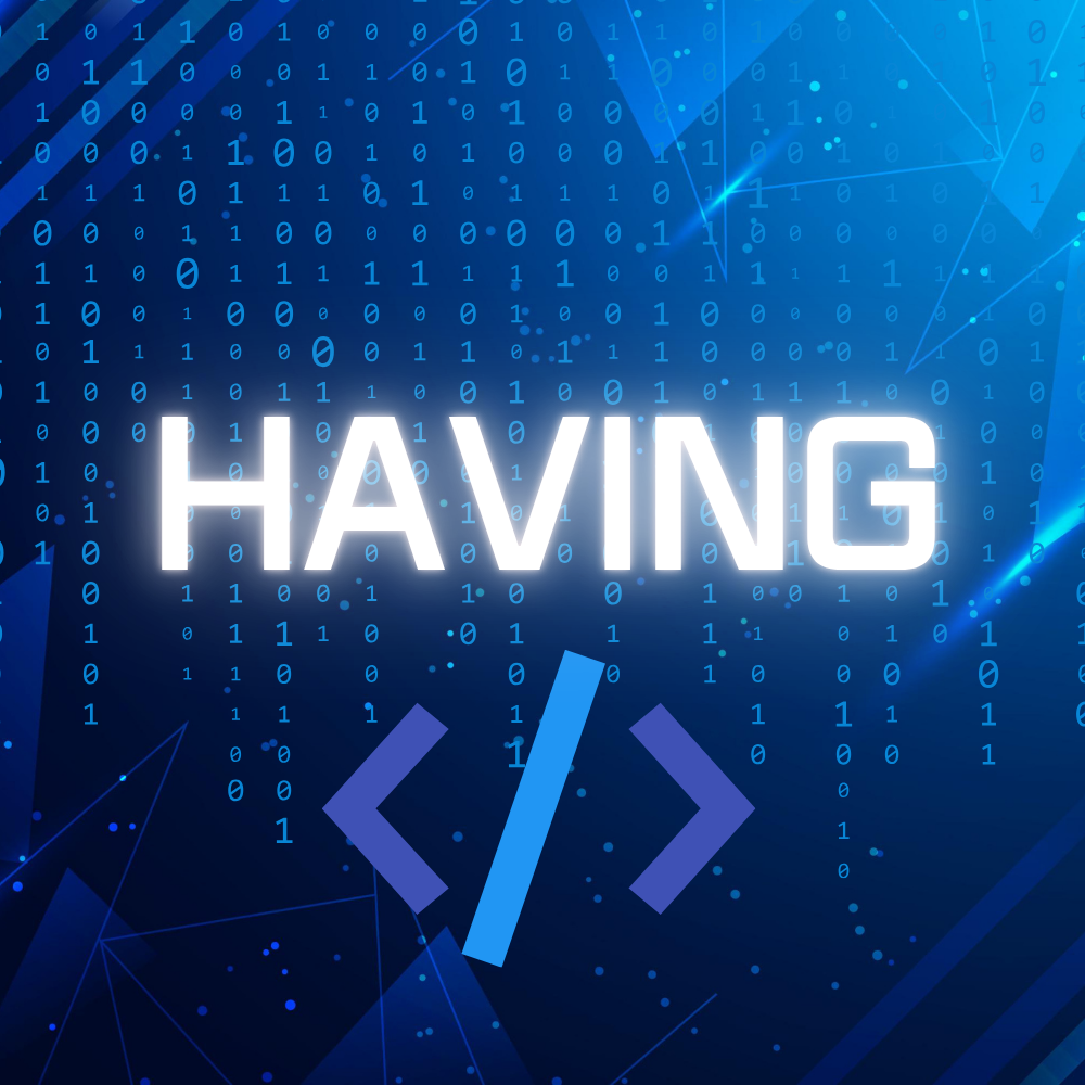 HAVING Là Gì? Cách Sử Dụng Dễ Hiểu Nhất Trong SQL Server!