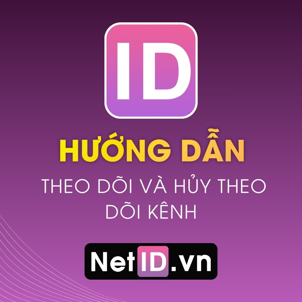 Hướng Dẫn Theo Dõi Hủy Theo Dõi Kênh