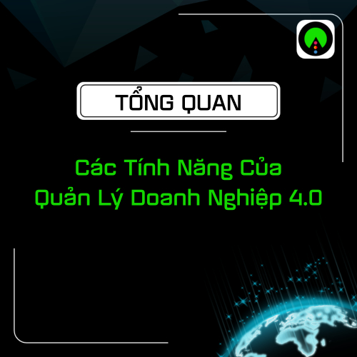 Tổng Quan Các Tính Năng Của Quản Lý Doanh Nghiệp 4.0