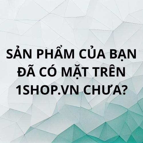 Sản Phẩm Của Bạn Đã Có Mặt Trên 1Shop.vn Chưa?