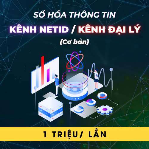 Số Hóa Thông Tin Kênh NetID/ Kênh Đại lý Cơ Bản