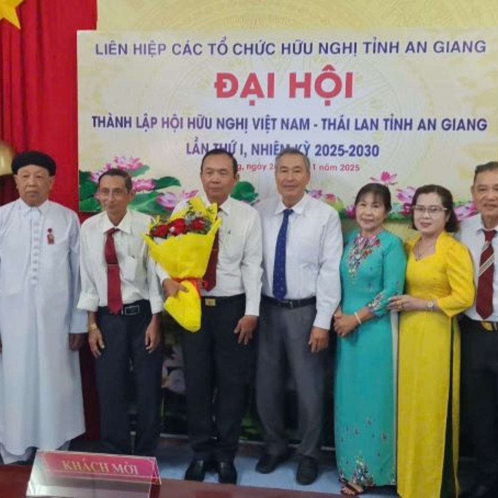 Đại Hội Thành Lập Hội Hữu Nghị Việt Nam - Thái Lan Tỉnh An Giang Lần Thứ Nhất, Nhiệm Kỳ 2025 - 2030 Thành Công Tốt Đẹp