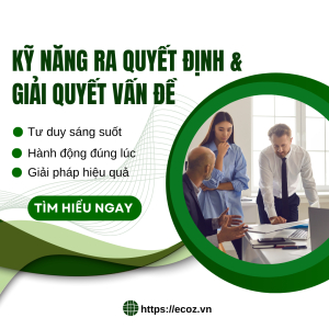 Kỹ Năng Ra Quyết Định Và Giải Quyết Vấn Đề