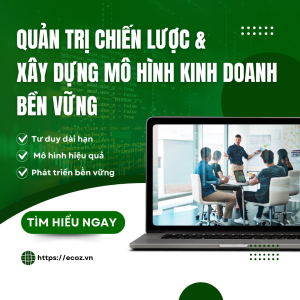 Quản Trị Chiến Lược & Xây Dựng Mô Hình Kinh Doanh Bền Vững