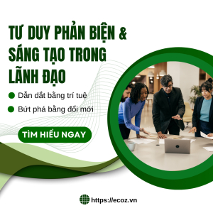 Tư Duy Phản Biện & Sáng Tạo Trong Lãnh Đạo