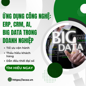 Ứng Dụng Công Nghệ: ERP, CRM, AI, Big Data Trong Doanh Nghiệp