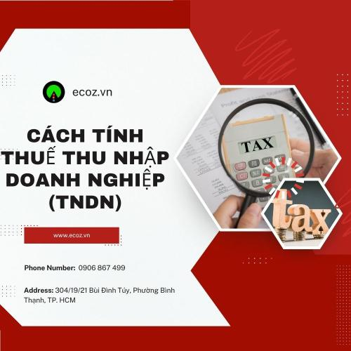 Cách Tính Thuế Thu Nhập Doanh Nghiệp (TNDN): Doanh Thu – Chi Phí Hợp Lý – Miễn Giảm