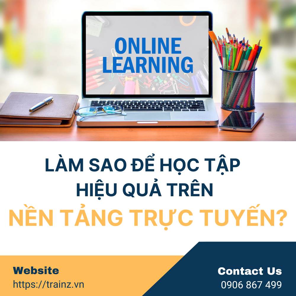 Làm Sao Để Học Tập Hiệu Quả Trên Nền Tảng Trực Tuyến?