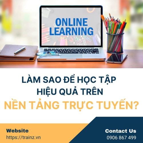 Làm Sao Để Học Tập Hiệu Quả Trên Nền Tảng Trực Tuyến?