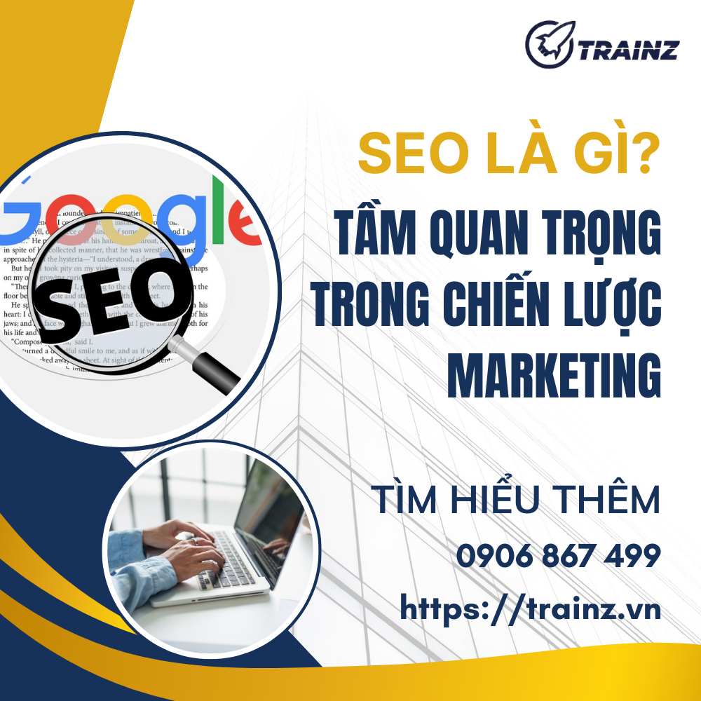 SEO Là Gì? Tầm Quan Trọng Trong Chiến Lược Marketing