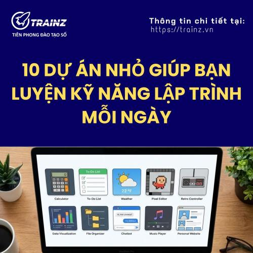 10 Dự Án Nhỏ Giúp Bạn Luyện Kỹ Năng Lập Trình Mỗi Ngày