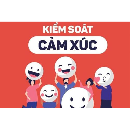 BÀI 2: KHÁI NIỆM CỦA KIỂM SOÁT CẢM XÚC VÀ CÁC KỸ NĂNG KIỂM SOÁT CẢM XÚC