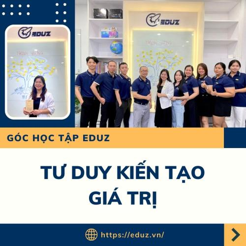 Góc Học Tập EDUZ - TƯ DUY KIẾN TẠO GIÁ TRỊ