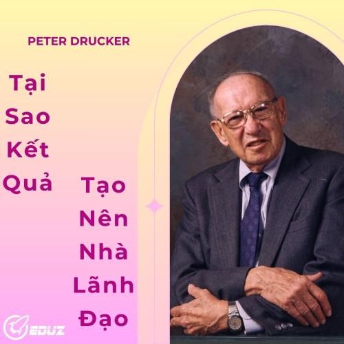 Peter Drucker: Tại Sao Kết Quả Tạo Nên Nhà Lãnh Đạo?