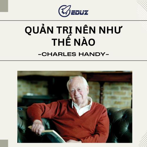 Quản Trị Nên Như Thế Nào - Charles Handy