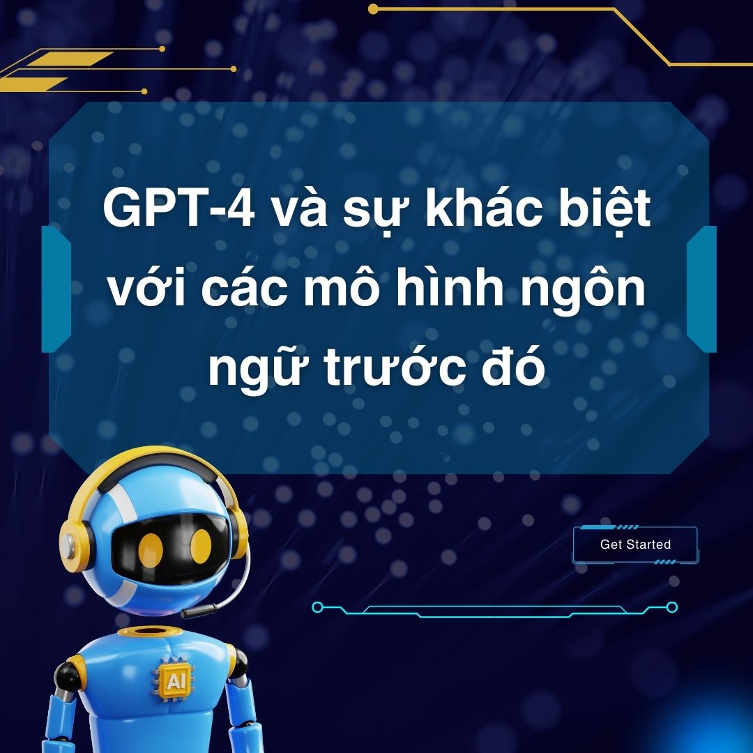 GPT-4 Và Sự Khác Biệt Với Các Mô Hình Ngôn Ngữ Trước Đó