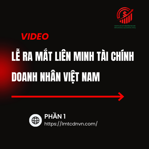 Phần 1 - Lễ Ra Mắt Liên Minh Tài Chính Doanh Nhân Việt Nam