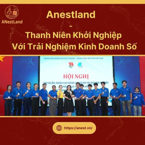 Anestland Đồng Hành Cùng Thanh Niên Khởi Nghiệp Tại Khánh Hòa Với Trải Nghiệm Kinh Doanh Số