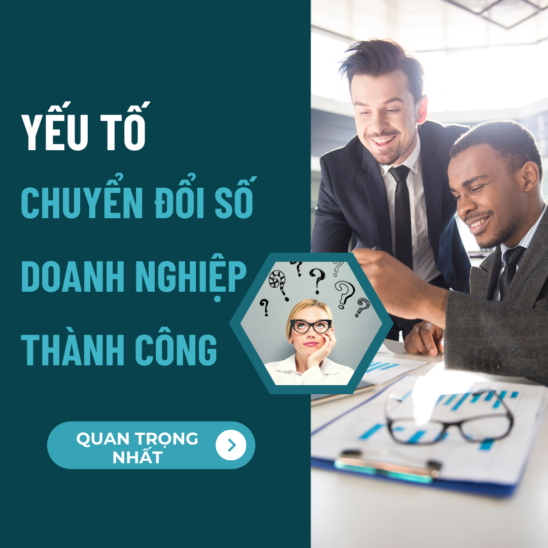 Đâu Là Yếu Tố Quan Trọng Để Một Doanh Nghiệp Chuyển Đối Số Thành Công ?